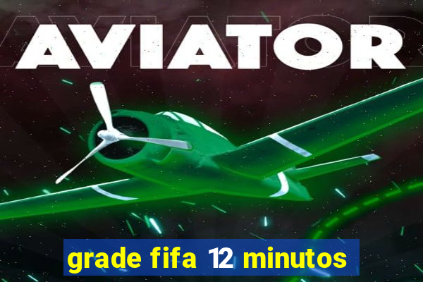 grade fifa 12 minutos
